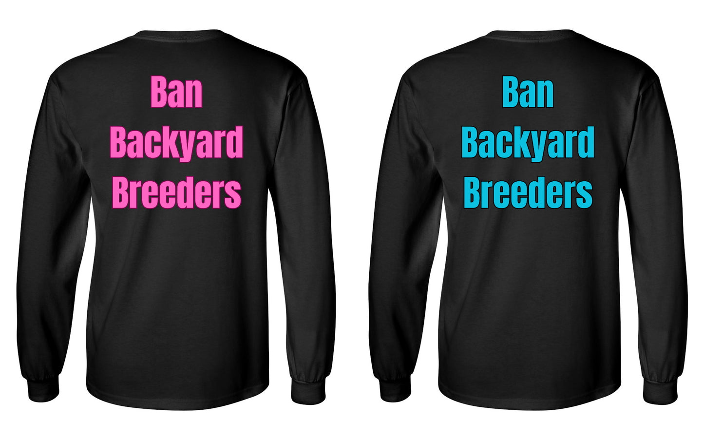 Ban Backyard Breeders Long Sleeve Shirt
