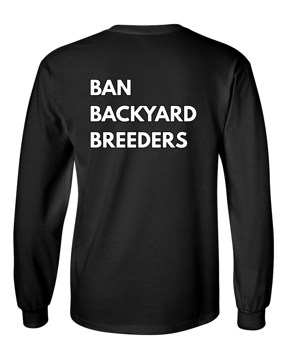 Ban Backyard Breeders Long Sleeve Shirt
