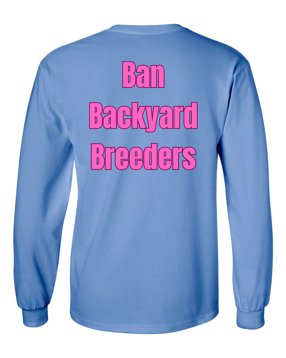Ban Backyard Breeders Long Sleeve Shirt