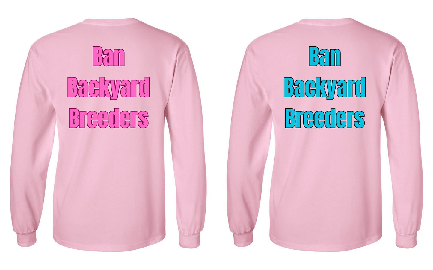 Ban Backyard Breeders Long Sleeve Shirt