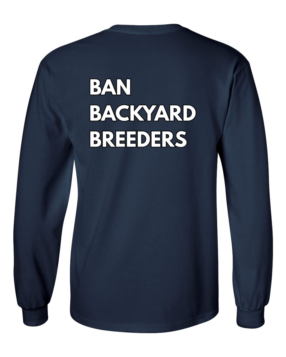Ban Backyard Breeders Long Sleeve Shirt