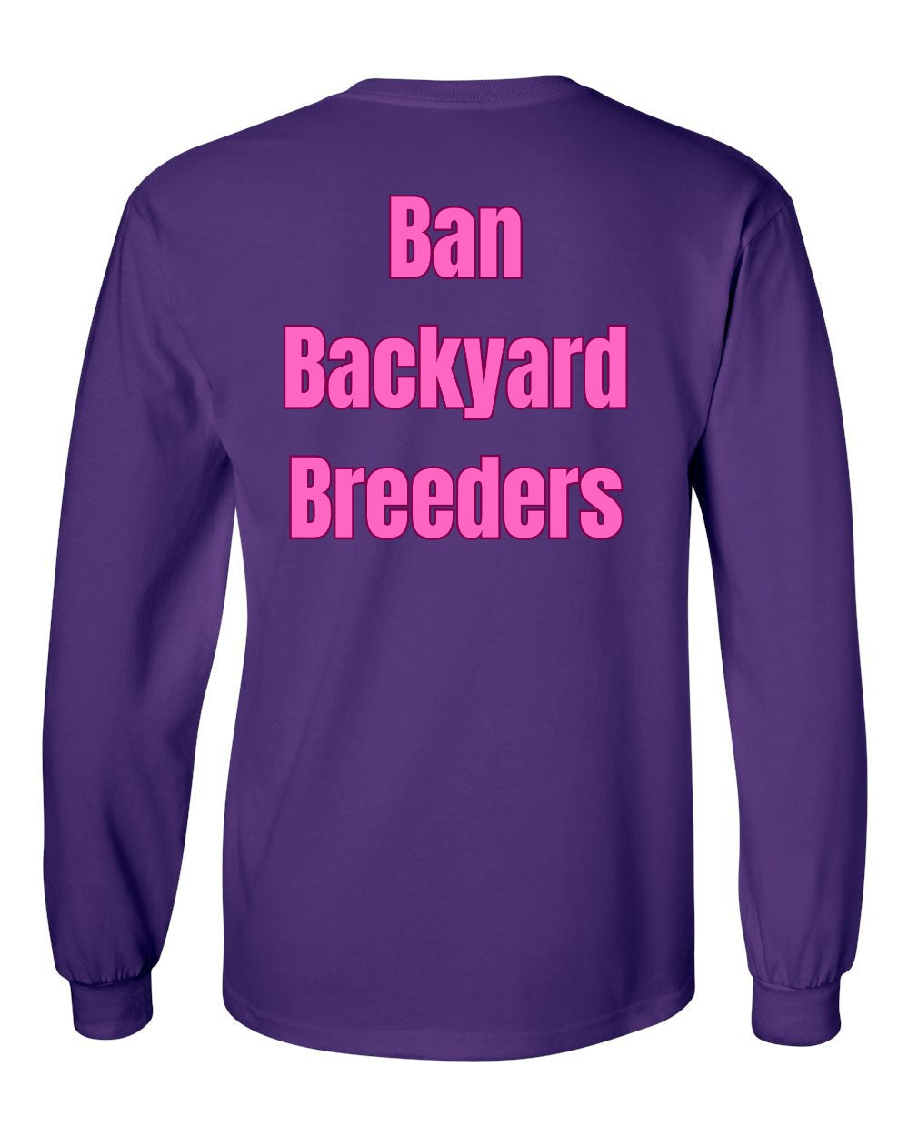 Ban Backyard Breeders Long Sleeve Shirt