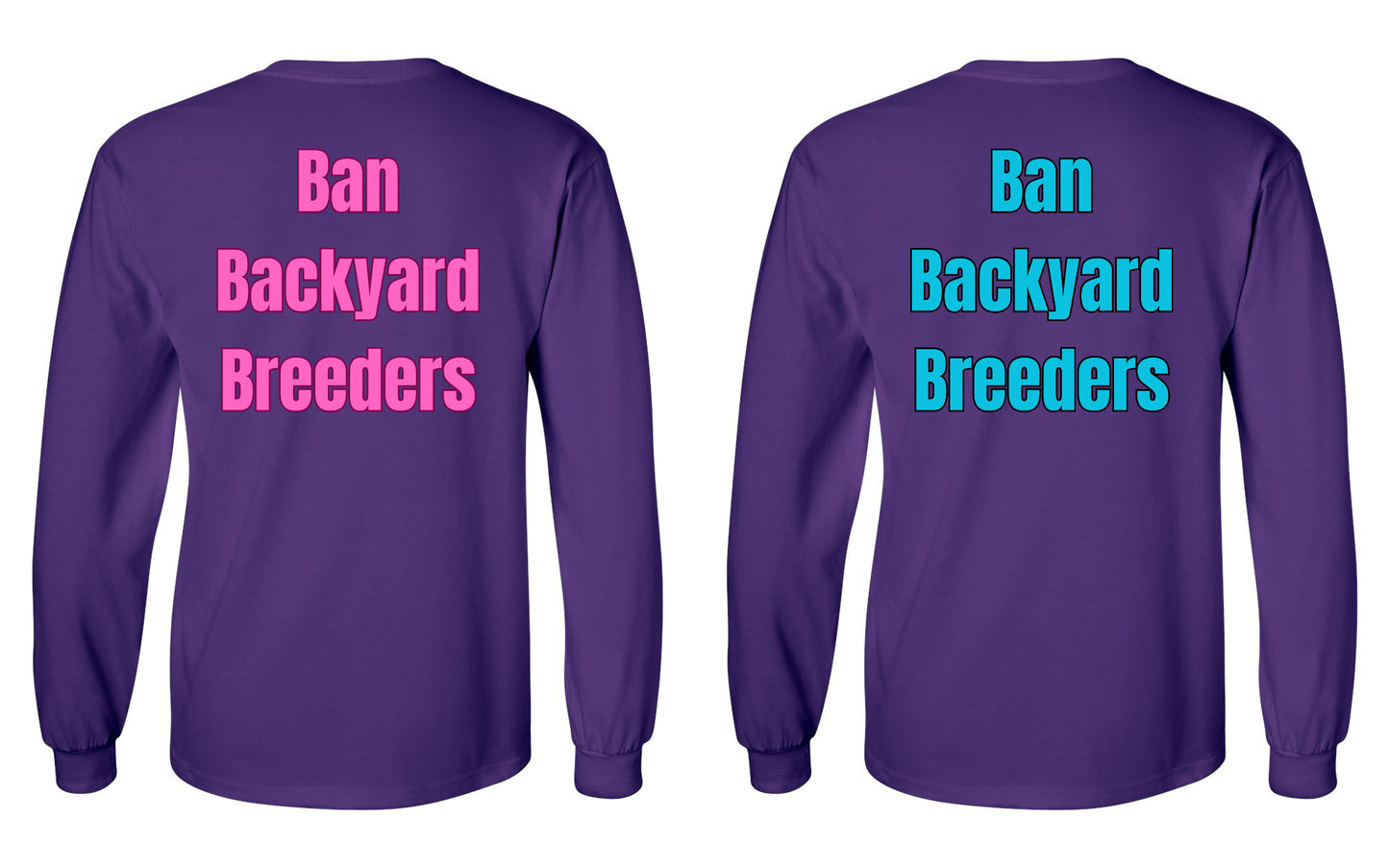 Ban Backyard Breeders Long Sleeve Shirt