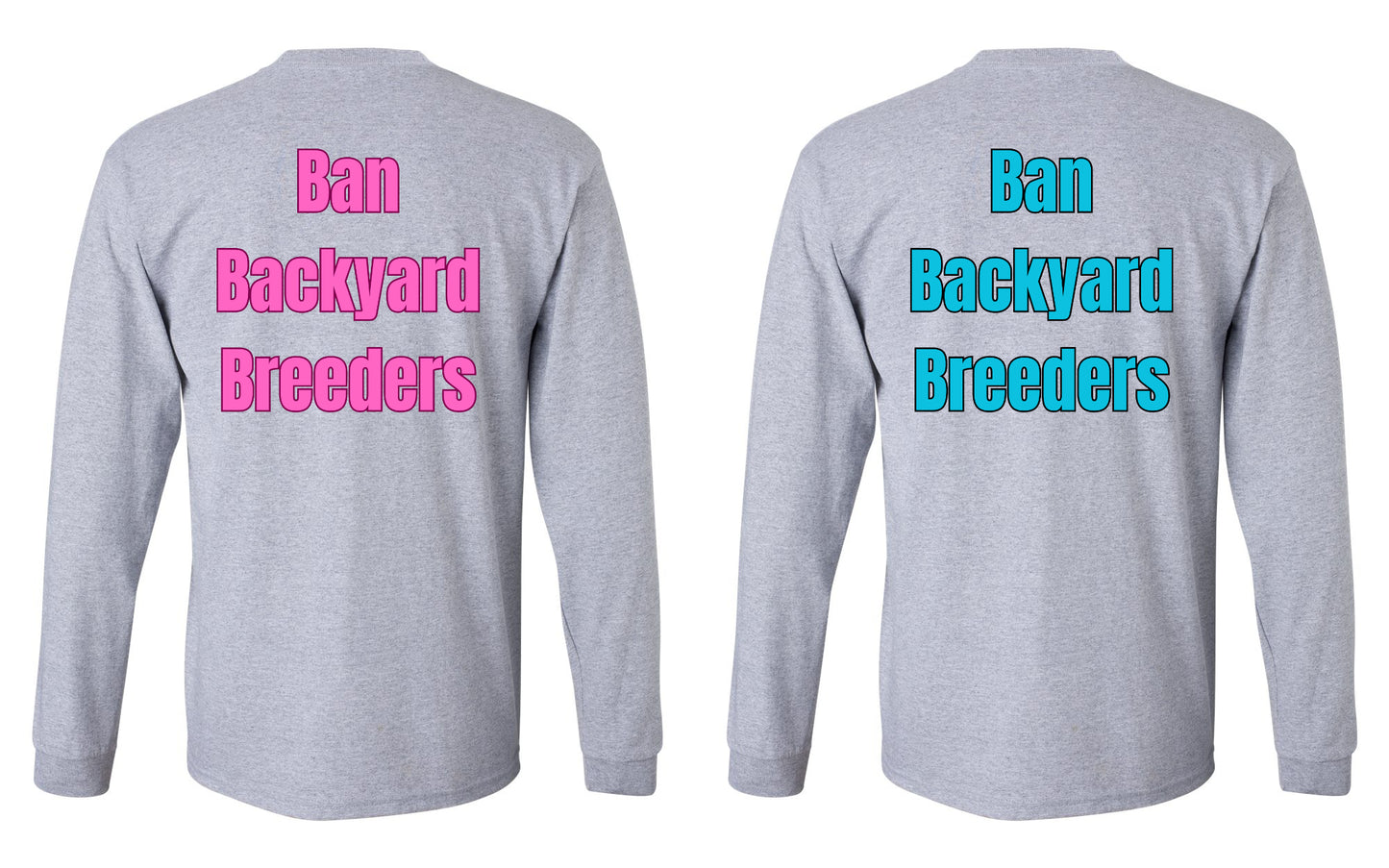 Ban Backyard Breeders Long Sleeve Shirt